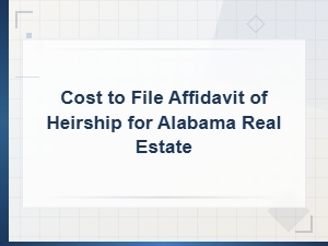 What It Costs to File an Affidavit of Heirship in Alabama