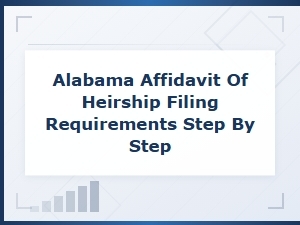 Alabama Affidavit of Heirship Filing Requirements: Step-by-Step Process Guide