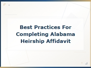 Best Practices for Filing an Alabama Heirship Affidavit