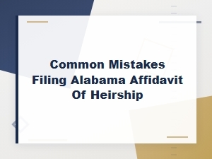 Common Mistakes to Avoid When Filing an Alabama Affidavit of Heirship