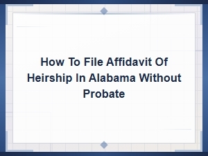 How to File an Affidavit of Heirship in Alabama to Transfer Property Without Probate